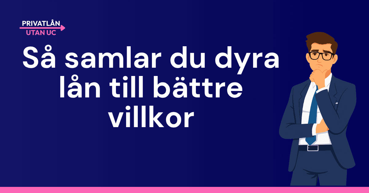 samla dyra lån till bättre villkor